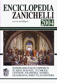 Enciclopedia Zanichelli 2004. Dizionario enciclopedico di arti, scienze, tecniche, lettere, filosofia, storia, geografia, diritto, economia