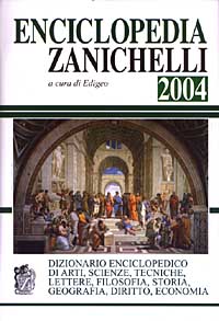 Enciclopedia Zanichelli 2004. Dizionario enciclopedico di arti, scienze, tecniche, lettere, filosofia, storia, geografia, diritto, economia