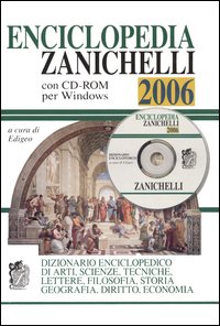 Enciclopedia Zanichelli 2006. Dizionario enciclopedico di arti, scienze, tecniche, lettere, filosofia, storia, geografia, diritto, economia