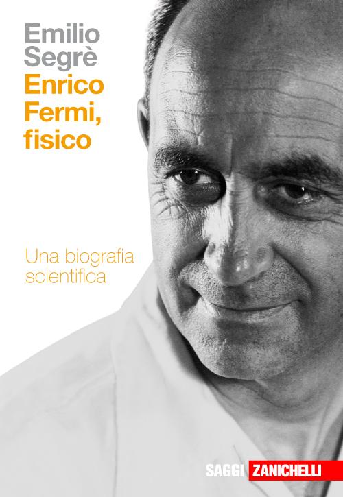 Enrico Fermi, fisico. Una biografia scientifica