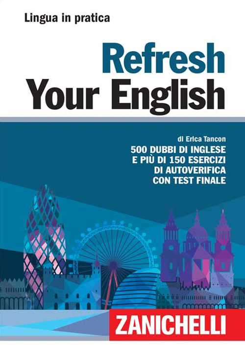 Refresh your english. 500 dubbi di inglese e più di 150 esercizi di autoverifica con test finale