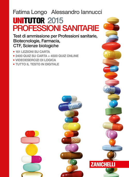 Unitutor Professioni sanitarie 2015. Test di ammissione per Professioni sanitarie, Biotecnologie, Farmacia, CTF, Scienze biologiche