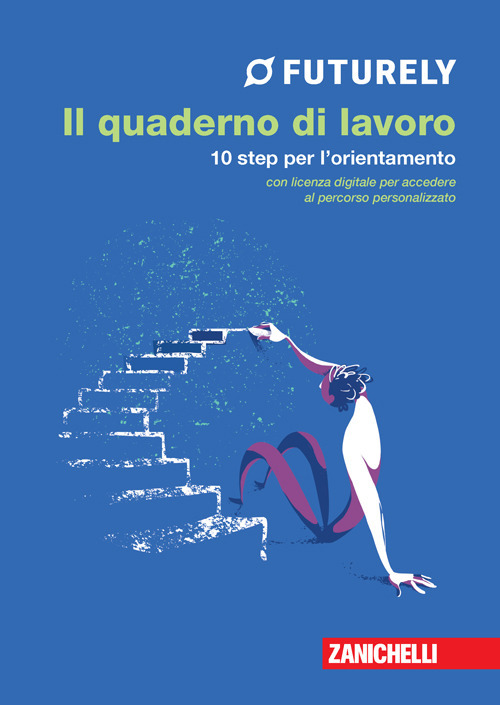 Futurely. Il quaderno di lavoro. 10 step per l'orientamento
