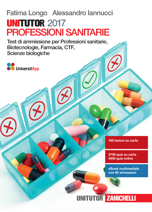 Unitutor Professioni sanitarie 2017. Test di ammissione per Professioni sanitarie, Biotecnologie, Farmacia, CTF, Scienze biologiche