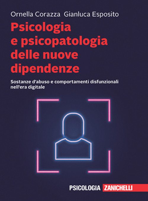 Psicologia e psicopatologia delle nuove dipendenze. Sostanze d'abuso e comportamenti disfunzionali nell'era digitale