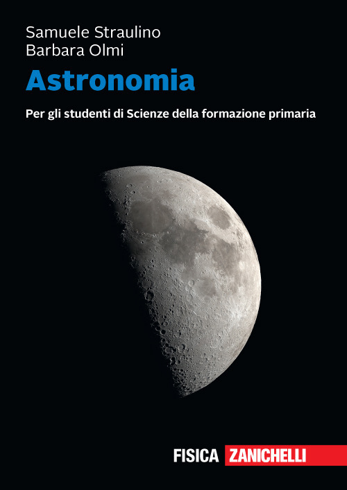Astronomia. Per gli studenti di scienze della formazione primaria. Volume unico + ebook