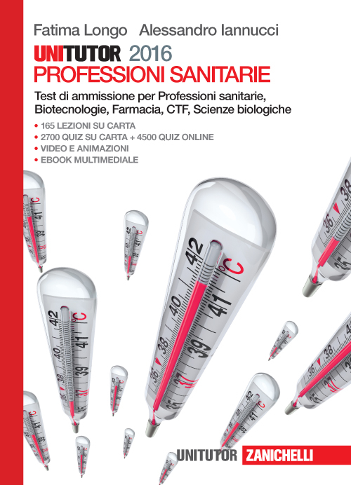 Unitutor Professioni sanitarie 2016. Test di ammissione per Professioni sanitarie, Biotecnologie, Farmacia, CTF, Scienze biologiche