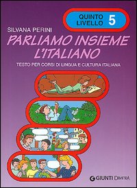 Parliamo insieme l'italiano. Corso di lingua e cultura italiana per studenti stranieri. Vol. 5