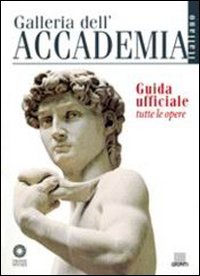 Galleria dell'Accademia. Guida ufficiale. Tutte le opere