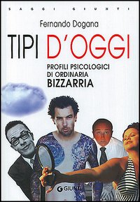 Tipi d'oggi. Profili psicologici di ordinaria bizzarria