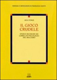 Il gioco crudele. Studi e ricerche sui correlati psicologici del bullismo