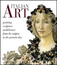 Italian art. Painting, sculpture, architecture from the origins to the present day