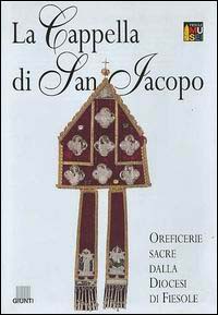 La cappella di San Jacopo. Oreficerie sacre dalla diocesi di Fiesole. Pianta guida