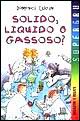 Solido, liquido o gassoso?