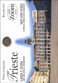 Trieste. Carta e guida alla città: storia e monumenti