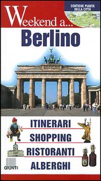 Berlino. Itinerari, shopping, ristoranti, alberghi