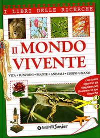 Il mondo vivente. Vita, funzioni, piante, animali, corpo umano