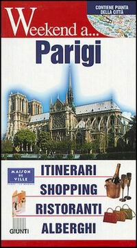 Parigi. Itinerari, shopping, ristoranti, alberghi