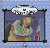 Una mamma per l'orco Lino