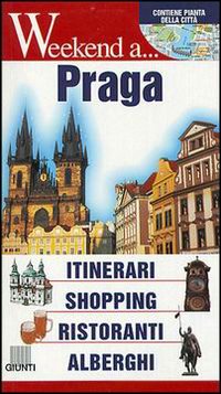 Praga. Itinerari, shopping, ristoranti, alberghi