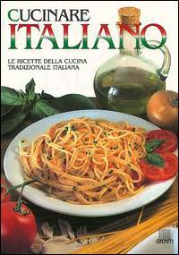 Cucinare italiano. Le ricette della cucina tradizionale italiana