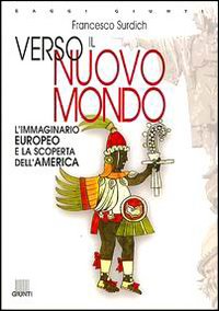 Verso il nuovo mondo. L'immaginario europeo e la scoperta dell'America