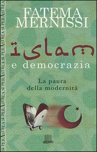 Islam e democrazia. La paura della modernità