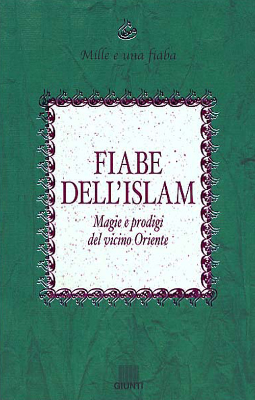 Fiabe dell'Islam. Magie e prodigi del Vicino Oriente
