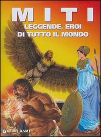 Miti, leggende, eroi di tutto il mondo
