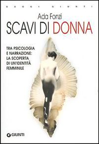 Scavi di donna. Tra psicologia e narrazione: la scoperta di un'identità femminile