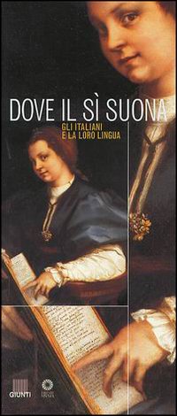 Dove il sì suona. Gli italiani e la loro lingua. Catalogo della mostra