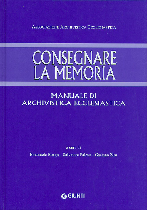 Consegnare la memoria. Manuale di archivistica ecclesiastica