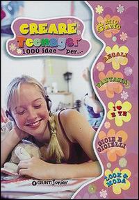 Creare teenager. 1000 idee per...