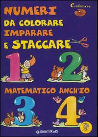 Numeri da colorare, imparare e staccare. Matematico anch'io