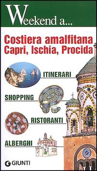 Costiera amalfitana, Capri, Ischia, Procida. Itinerari, shopping, ristoranti, alberghi