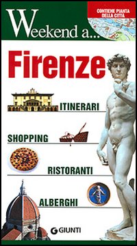 Firenze. Itinerari, shopping, ristoranti, alberghi