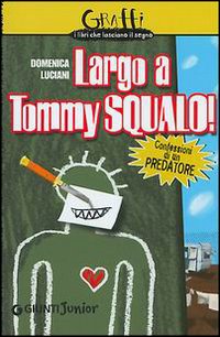 Largo a Tommy Squalo. Confessioni di un predatore