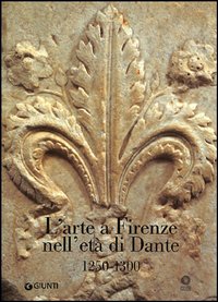 L'arte a Firenze nell'età di Dante (1250-1300)
