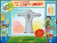 Alla scoperta del corpo umano. Il magico gioco degli scheletri