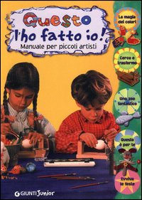 Questo l'ho fatto io! Manuale per piccoli artisti