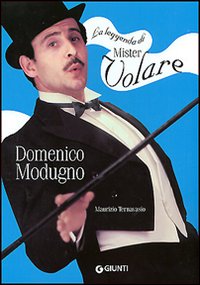 La leggenda di mister volare. Domenico Modugno