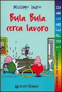 Bula Bula cerca lavoro. Lavorare, che divertimento