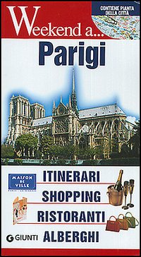 Parigi. Itinerari, shopping, ristoranti, alberghi