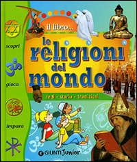 Le religioni del mondo. Fedi, storia, tradizioni