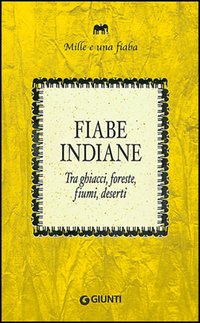 Fiabe indiane. Tra ghiacci, foreste, fiumi, deserti