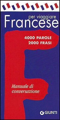 Francese per viaggiare. Manuale di conversazione