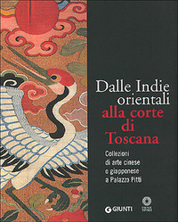 Dalle Indie orientali alla corte di Toscana. Collezioni di arte cinesee giapponese a Palazzo Pitti