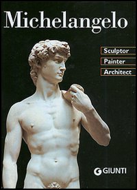 Michelangelo. Sculptor, Painter, Architect