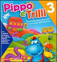 Pippo e Trilli (3 anni)-L'atelier di Pippo. Percorsi operativi per la scuola dell'infanzia
