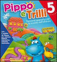 Pippo e Trilli (5 anni)-L'atelier di Pippo. Percorsi operativi per la scuola dell'infanzia